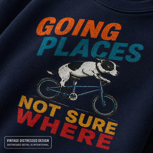 Funny Dog Sweatshirt, Going Places Not Sure Where Crewneck, Dog Lover Gift, Funny Graphic Sweatshirt, Cute Dog on Bike Shirt