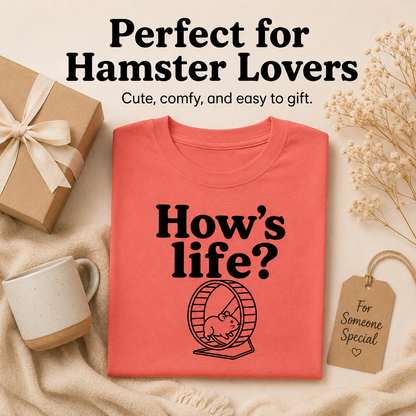 How’s Life Shirt, Funny Hamster Shirt, Hamster Wheel Tee, Funny Life T-Shirt, Hamster Lover Gift, Relatable Work Shirt