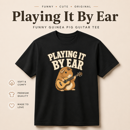 Playing It By Ear Guinea Pig Shirt, Funny Guinea Pig Lover Gift, Music Lover T-Shirt, Guitar Player Tee, Cute Pet Graphic Shirt