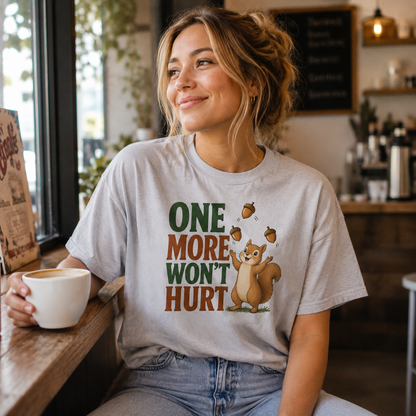 One More Won’t Hurt Squirrel T-Shirt