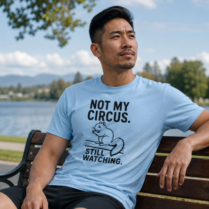 Not My Circus Squirrel Shirt, Still Watching Funny Tee, Sarcastic Animal Lover Gift
