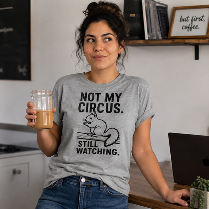Not My Circus Squirrel Shirt, Still Watching Funny Tee, Sarcastic Animal Lover Gift