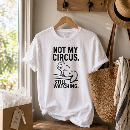 Not My Circus Squirrel Shirt, Still Watching Funny Tee, Sarcastic Animal Lover Gift