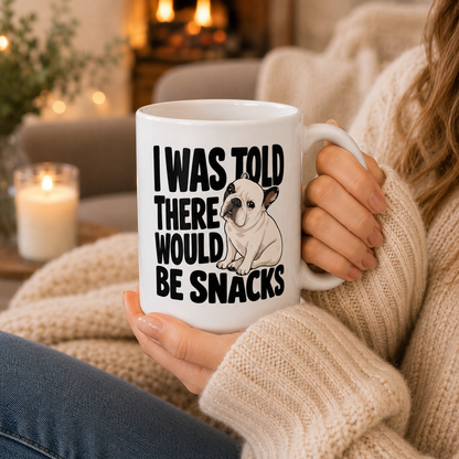 I Was Told There Would Be Snacks Dog Mug, Funny Frenchie Coffee Cup