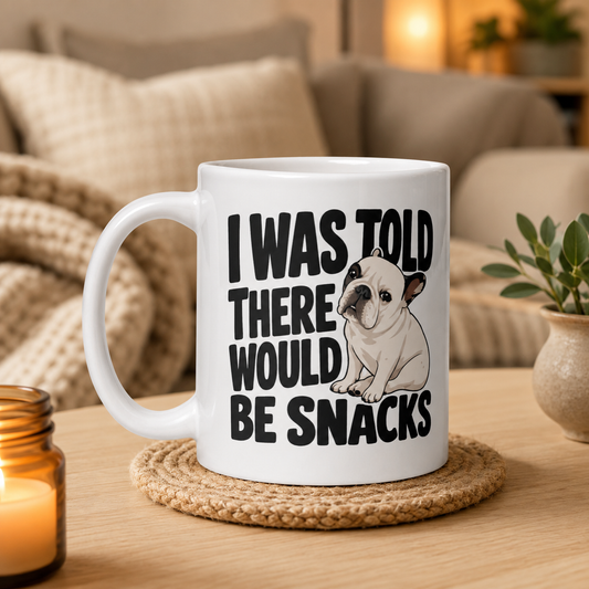 I Was Told There Would Be Snacks Dog Mug, Funny Frenchie Coffee Cup