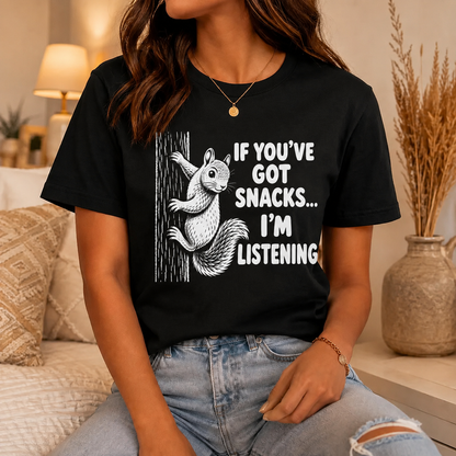 If You’ve Got Snacks I’m Listening Squirrel T-Shirt