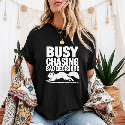 Busy Chasing Bad Decisions Squirrel T-Shirt, Funny Wildlife Tee