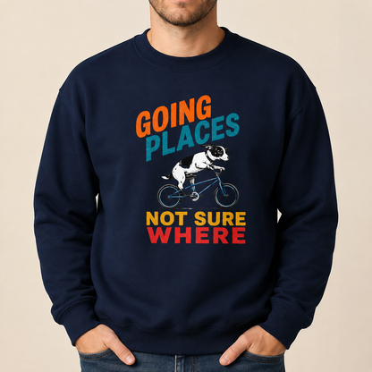 Funny Dog Sweatshirt, Going Places Not Sure Where Crewneck, Dog Lover Gift, Funny Graphic Sweatshirt, Cute Dog on Bike Shirt