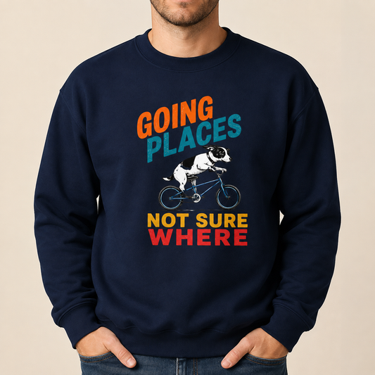 Funny Dog Sweatshirt, Going Places Not Sure Where Crewneck, Dog Lover Gift, Funny Graphic Sweatshirt, Cute Dog on Bike Shirt