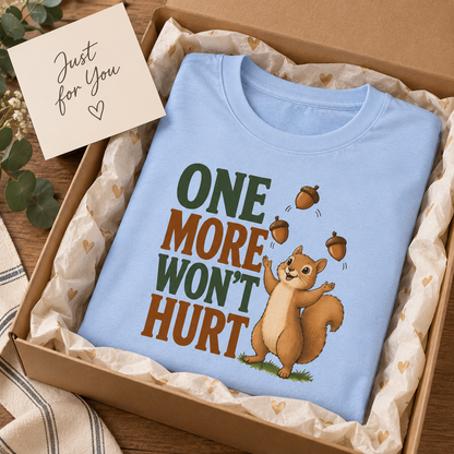 Funny Squirrel Shirt, One More Won’t Hurt T-Shirt, Squirrel Lover Gift, Cute Woodland Animal Tee, Funny Nature Shirt