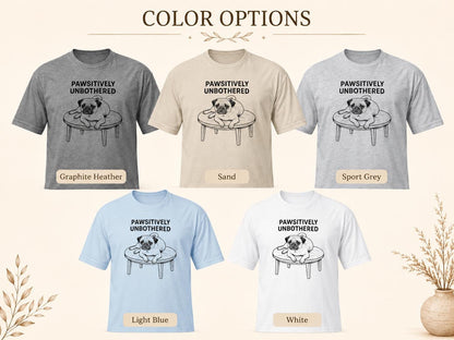 Pawsitively Unbothered Pug Shirt Funny Dog Tee For Chill Pet Lovers